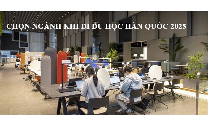 Chọn Ngành Học Khi Du Học Hàn Quốc 2025 Để Có Cơ Hội Việc Làm Cao