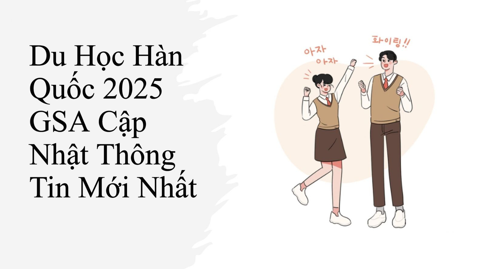 Du Học Hàn Quốc 2025 GSA Cập Nhật Thông Tin Mới Nhất