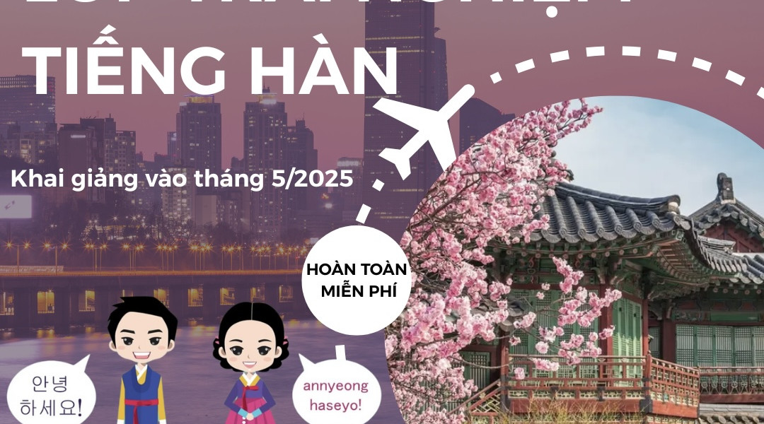 Mở Cánh Cửa Hàn Quốc: Đăng Ký Lớp Trải Nghiệm Tiếng Hàn HOÀN TOÀN MIỄN PHÍ Tháng 5 Năm 2025