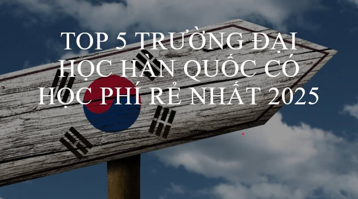 Top 5 trường Đại học Hàn Quốc có học phí rẻ nhất năm 2025