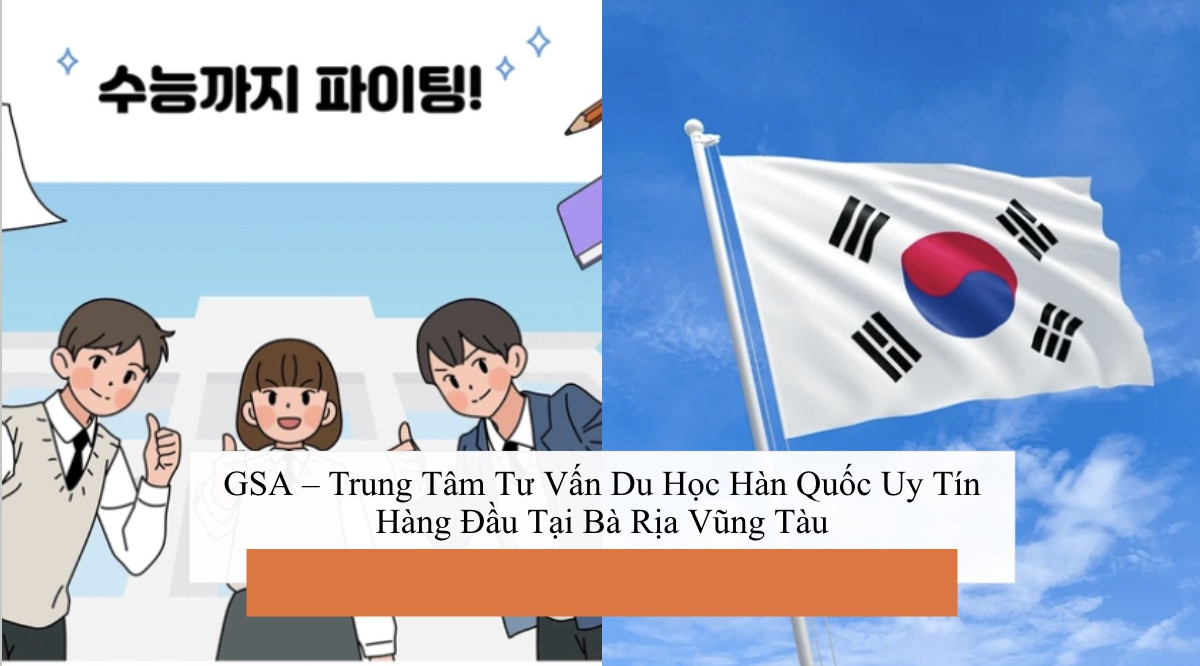 GSA Trung Tâm Tư Vấn Du Học Hàn Quốc Uy Tín Hàng Đầu Tại Bà Rịa Vũng Tàu