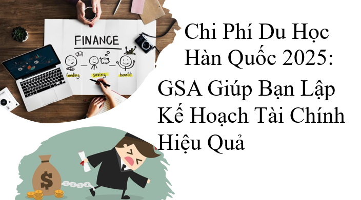 Chi Phí Du Học Hàn Quốc 2025: GSA Giúp Bạn Lập Kế Hoạch Tài Chính Hiệu Quả