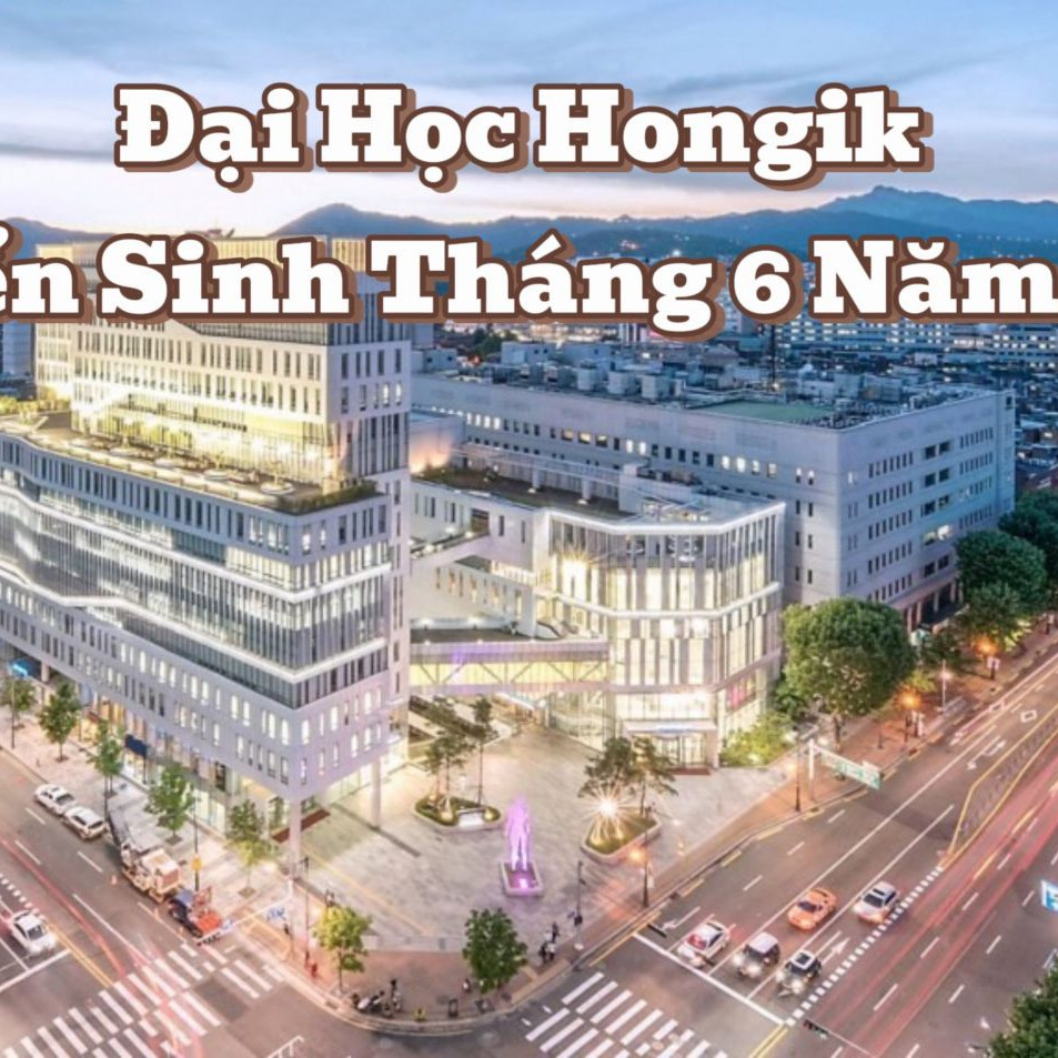 Đại Học Hongik Tuyển Sinh Tháng 6 Năm 2025