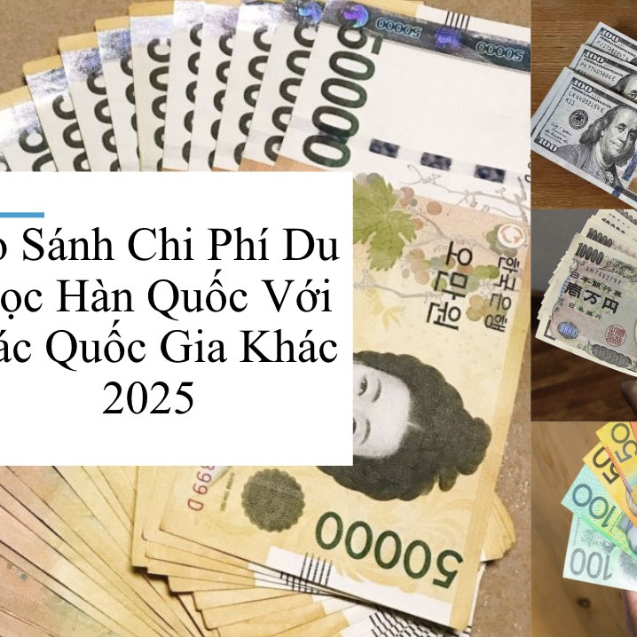 So sánh chi phí du học Hàn Quốc với các quốc gia khác năm 2025