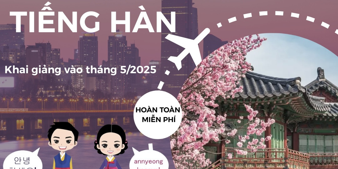 Mở Cánh Cửa Hàn Quốc: Đăng Ký Lớp Trải Nghiệm Tiếng Hàn HOÀN TOÀN MIỄN PHÍ Tháng 5 Năm 2025