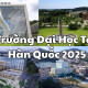 Các Trường Đại Học Top 2% Hàn Quốc 2025